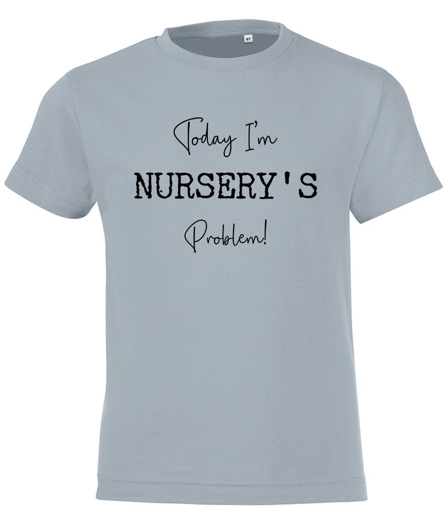 'Today I'm Nursery's Problem' T-shirt