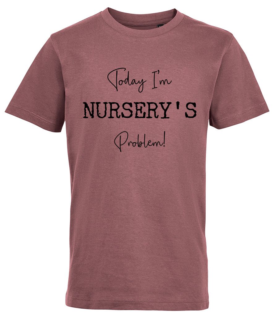 'Today I'm Nursery's Problem' T-shirt