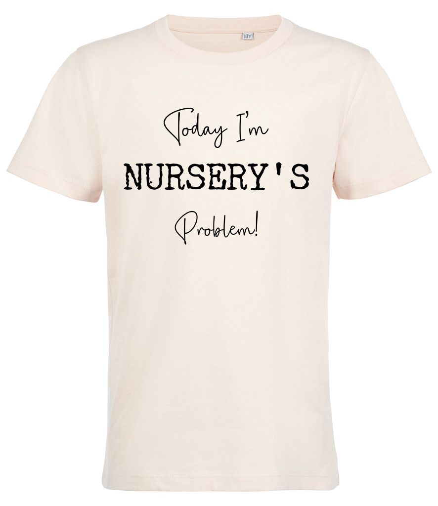 'Today I'm Nursery's Problem' T-shirt